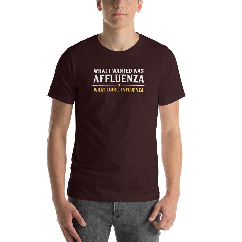 T-SHIRT (Unisex) Affluenza, But I Got Influenza